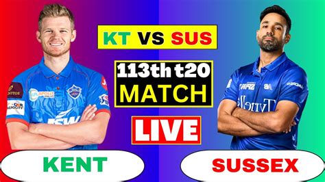 Live Kent Vs Sussex Kt Vs Sus Th Match T Blast Preview