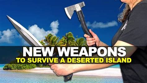 New Weapons To Survive A Deserted Island Weapons Wednesday