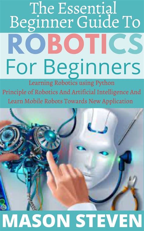 The Essential Beginner Guide To Robotics For Beginner Learning