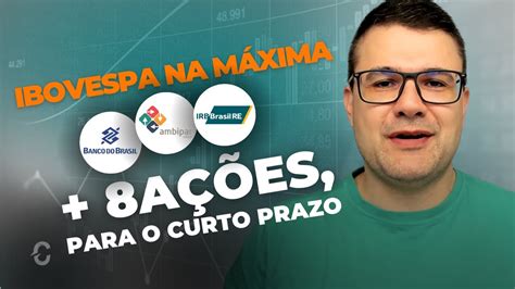 IBOVESPA NA MÁXIMA HISTÓRICA E 8 AÇÕES PARA O CURTO PRAZO BBAS3