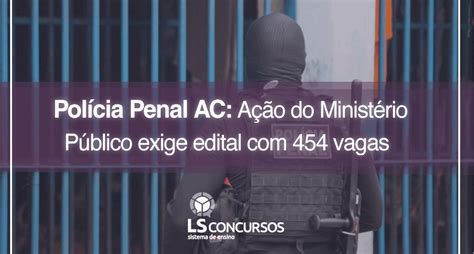 Pol Cia Penal Ac A O Do Minist Rio P Blico Exige Edital Vagas