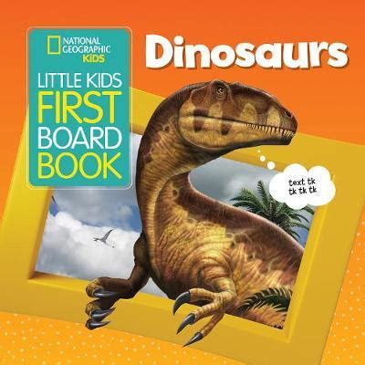 National Geographic Kids Little Kids First Board Book: Dinosaurs ...