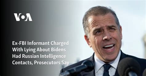 Ex Fbi Informant Charged With Lying About Bidens Had Russian