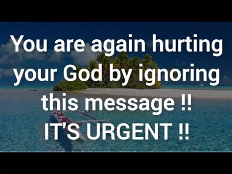 You Are Again Hurting Your God By Ignoring This Message God S