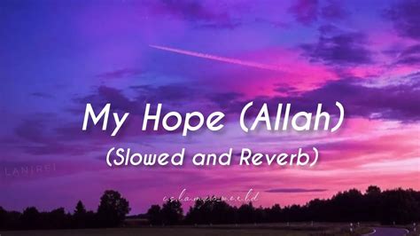 My Hope Allah Nasheed By Muhammad Al Muqit Slowed And Reverb Youtube