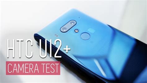 HTC U12 U12 Plus Camera Test YouTube