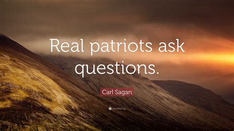 Carl Sagan Quote “real Patriots Ask Questions ”