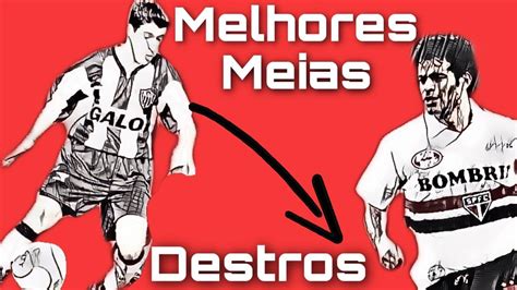 Os Melhores Meias Destros Do Futebol Brasileiros Que Eu Ja Vi Jogar