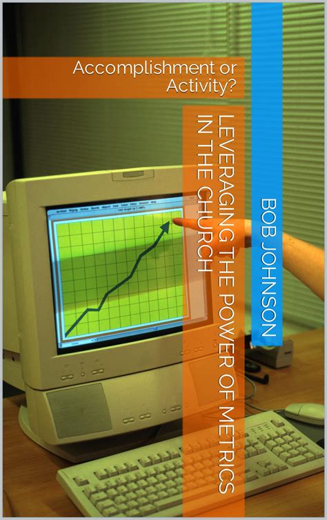 Leveraging the Power of Metrics in the Church: Accomplishment or