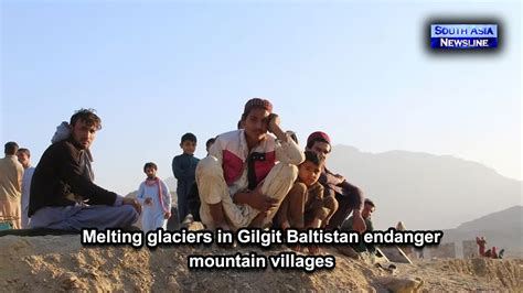 Melting Glaciers In Gilgit Baltistan Endanger Mountain Villages YouTube