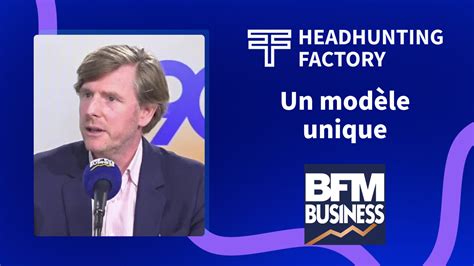 Headhunting Factory Chez Bfm Business Un Mod Le Unique