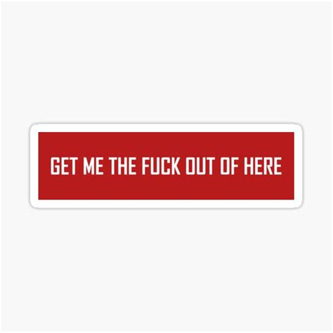 Get Me The Fuck Out Of Here Sticker For Sale By VentureDesign Redbubble