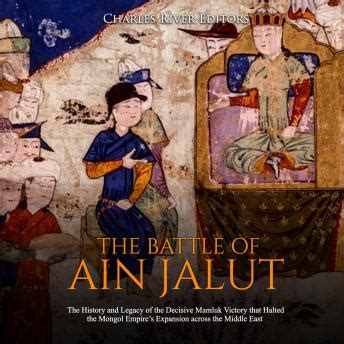 Battle of Ain Jalut: The History and Legacy of the Decisive Mamluk ...