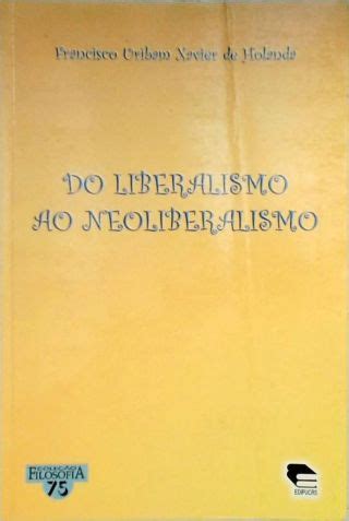 Do Liberalismo Ao Neoliberalismo Francisco Uriban Xavier De Holanda