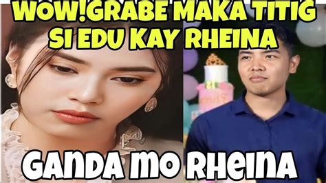 Wow Grabe Maka Titig Si Edu Kay Rheina Kalingaprab Rheina Youtube