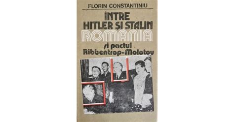 Intre Hitler Si Stalin Romania Si Pactul Ribbentrop Molotov Florin