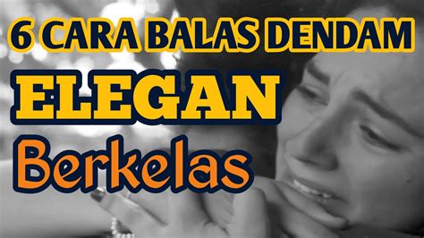 6 CARA BALAS DENDAM YANG ELEGAN OLEH ORANG BERKELAS MOTIVASI DIRI