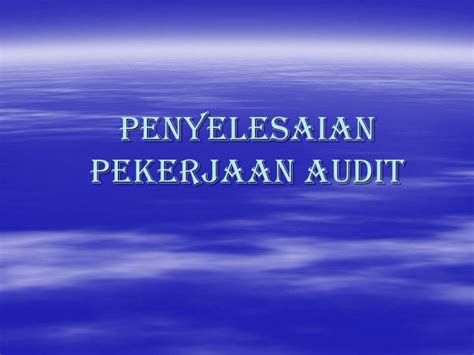 PENYELESAIAN PEKERJAAN AUDIT