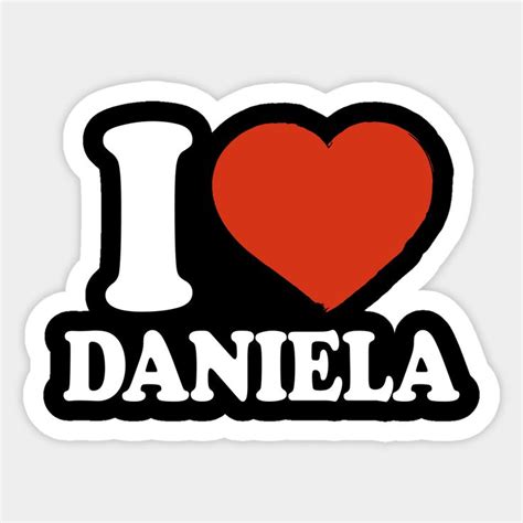 I Love Daniela By Happyherkus