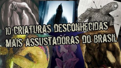 10 Criaturas Desconhecidas Mais Assustadoras Do Brasil YouTube