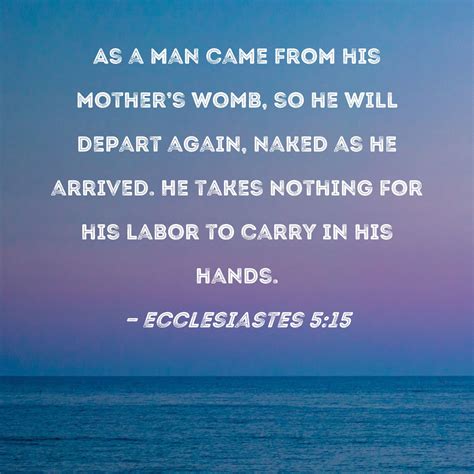 Ecclesiastes 5 15 As A Man Came From His Mother S Womb So He Will