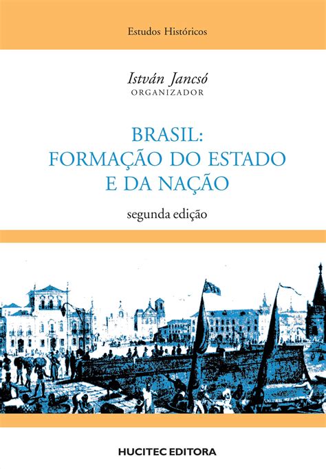 Brasil Formação Do Estado E Da Nação István Jancsó Hucitec Editora