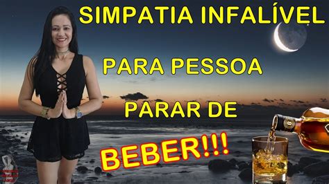 Simpatia Infal Vel Para Pessoa Parar De Beber Youtube