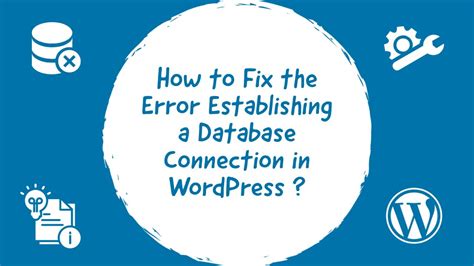 How To Fix The Error Establishing A Database Connection In Wordpress