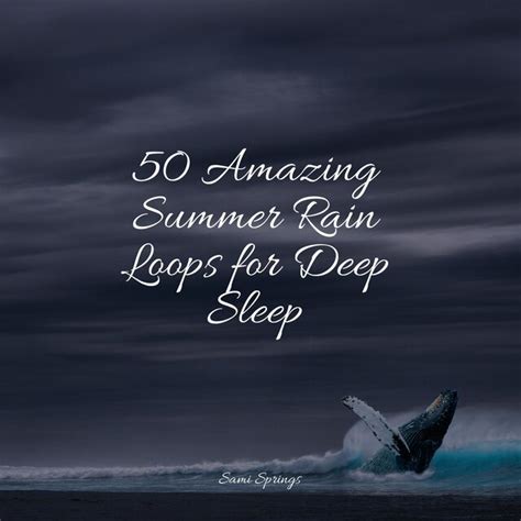 50 Amazing Summer Rain Loops For Deep Sleep By Fresh Water Sounds For