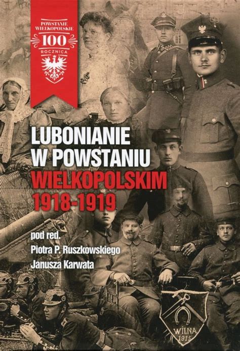 Lubonianie W Powstaniu Wielkopolskim 1918 1919 Opracowanie Zbiorowe