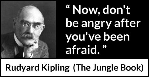 Rudyard Kipling Now Don T Be Angry After You Ve Been Afraid