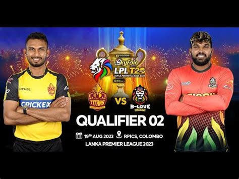 LIVE Qualifier 02 B Love Kandy Vs Galle Titans LPL 2023 YouTube