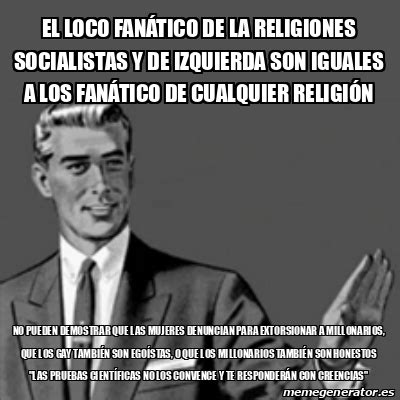 Meme Correction Guy el loco FANÁTICO de la religiones SOCIALISTAS y