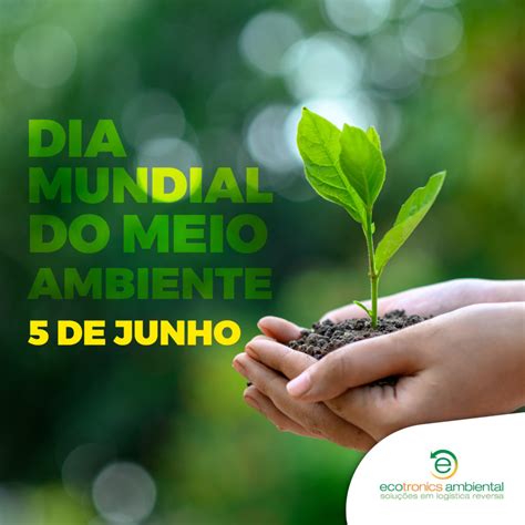 Dia Mundial Do Meio Ambiente Ecotronics Ambiental Solu Es Em