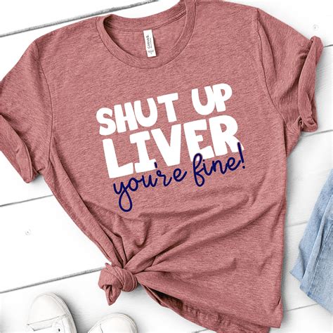 Shut Up Liver Youre Fine Funny Drinking Shirts Funny Drinking