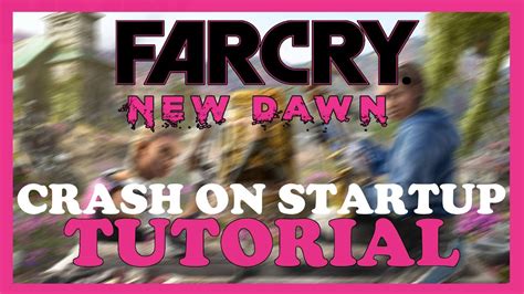 Farcry New Dawn How To Fix Crash On Startup Complete Tutorial Youtube