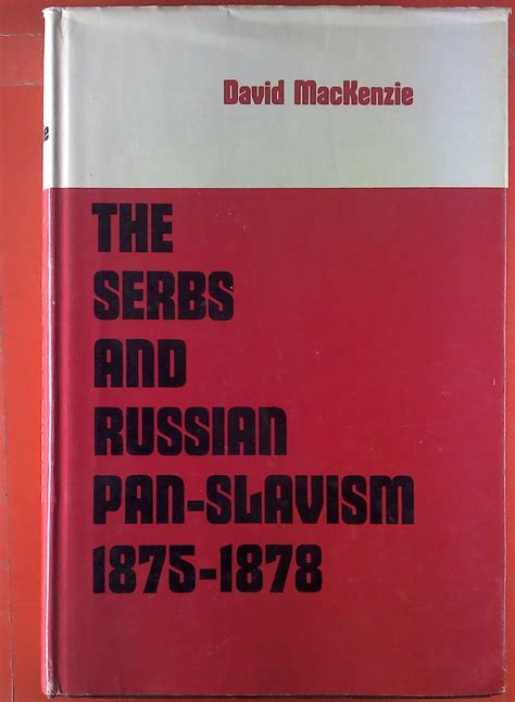 The Serbs And Russian Pan Slavism 1875 1878 By David Mackenzie Goodreads