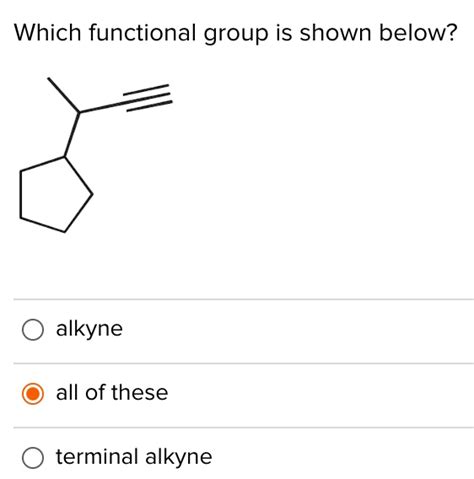 SOLVED: Which functional group is shown below? alkyne all of these ...