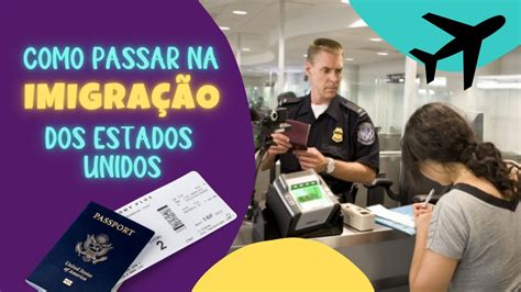 Como Passar Pela ImigraÇÃo Estados Unidos Dicas Atualizadas Youtube