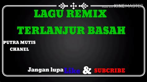 Lagu Remix Terlanjur Basah Paling Mantap Youtube Music