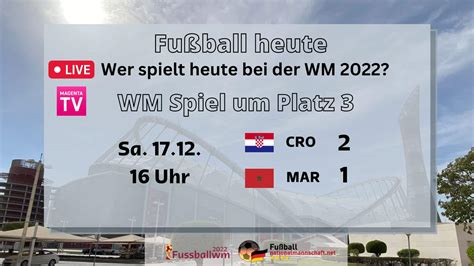 Fu Ball Wm Heute Vorschau Spiel Um Platz Ergebnis Kroatien