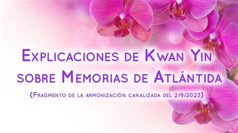 Conexión memorias de Atlántida Explicaciones de Kwan Yin YouTube