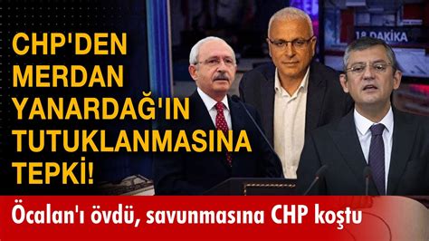 Chp Den Merdan Yanarda N Tutuklanmas Na Tepki Abdullah Calan Vd