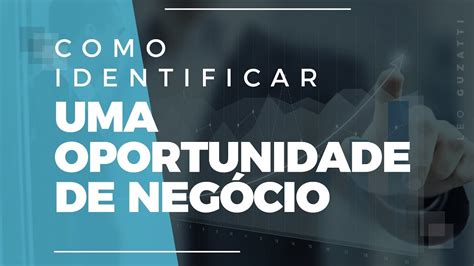 Como Identificar Uma Oportunidade De Neg Cio Youtube