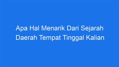 Apa Hal Menarik Dari Sejarah Daerah Tempat Tinggal Kalian Ilmiah