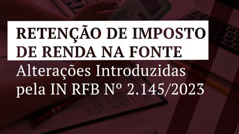 Reten O De Imposto De Renda Na Fonte Altera Es Introduzidas Pela In