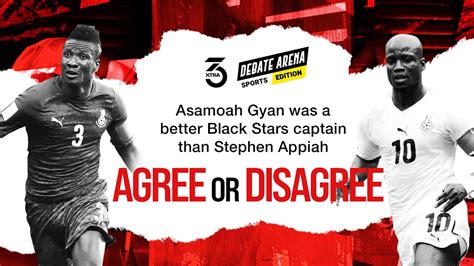 Asamoah Gyan Was A Better Captain Than Stephen Appiah Agree Disagree