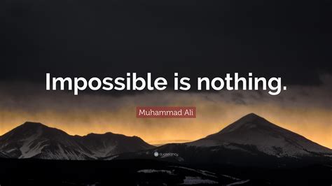 Muhammad Ali Quote: “Impossible is nothing.”