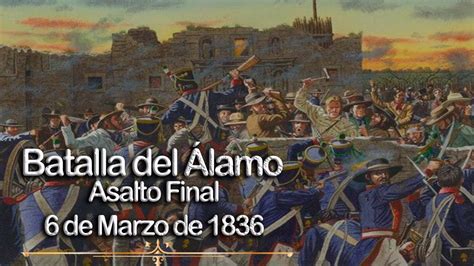 La Batalla del Álamo Asalto Final 6 de Marzo de 1836 YouTube