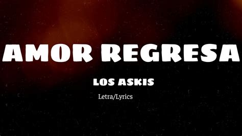 Amor Regresa ~ Los Askis Letra Lyrics Youtube